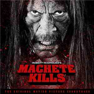Various - Robert Rodriguez's Machete Kills (The Original Motion Picture Soundtrack)
