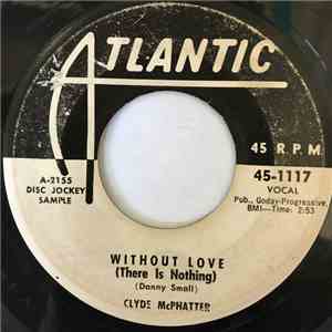 Clyde McPhatter - Without Love (There Is Nothing) / I Make Believe
