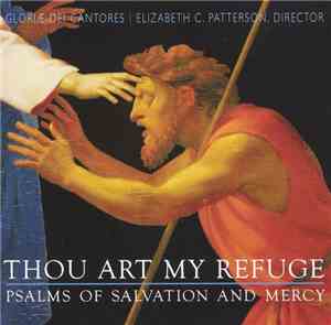 Gloriae Dei Cantores, Elizabeth C. Patterson - Thou Art My Refuge (Psalms Of Salvation And Mercy)