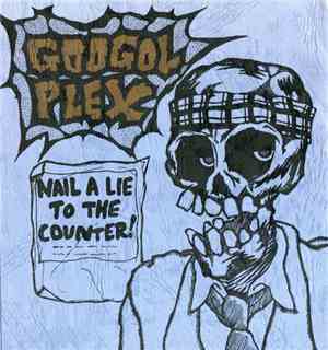 Googol Plex - Nail A Lie To The Counter