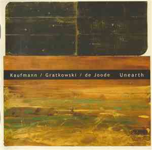 Kaufmann / Gratkowski / De Joode - Unearth