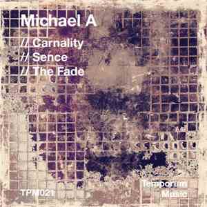 Michael A  - Carnality / Sence / The Fade