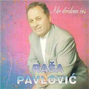 Raša Pavlović - Ako Dočekam Čas