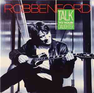 Robben Ford - Talk To Your Daughter