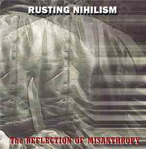 Rusting Nihilism - The Reflection Of Misanthropy