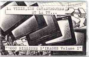 Various - 1000 Millions D'Images Vol.I  - La Ville, Les Catastrophes Et La Tv....