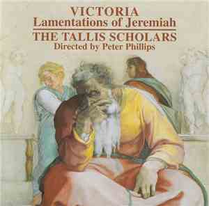 Victoria / The Tallis Scholars, Peter Phillips  - Lamentations Of Jeremiah