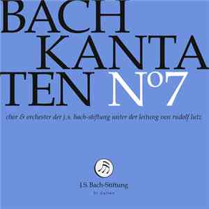 Bach –  Chor & Orchester Der J.S. Bach Stiftung St. Gallen, Rudolf Lutz - Kantaten N° 7