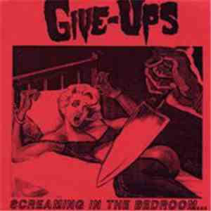 Give-Ups - Screaming In The Bedroom...