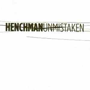 Henchman  - Unmistaken