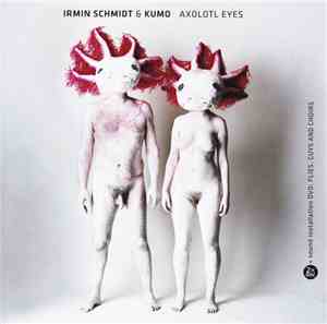 Irmin Schmidt & Kumo - Axolotl Eyes