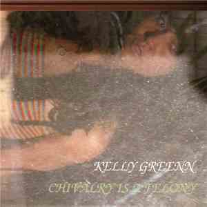 Kelly Greenn - Chivalry Is A Felony