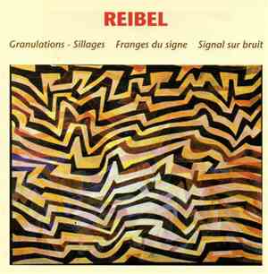 Reibel - Granulations-Sillages — Franges Du Signe — Signal Sur Bruit