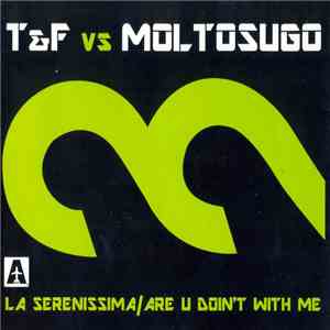 T&F Vs. Moltosugo - La Serenissima / Are U Doin't With Me