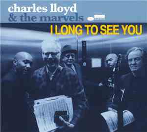 Charles Lloyd & The Marvels - I Long To See You