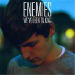 Enemies  - We’ve Been Talking