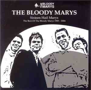 The Bloody Marys - Sixteen Hail Marys - The Best Of The Bloody Marys 1985 - 2004