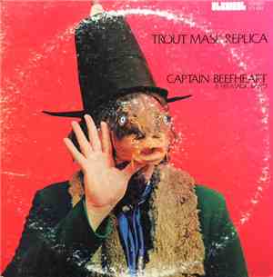 Captain Beefheart & His Magic Band - Trout Mask Replica