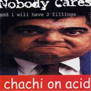 Chachi On Acid / Nobody Cares - And I Will Have 2 Fillings
