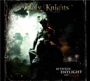 Holy Knights - Between Daylight And Pain