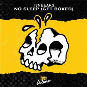 T3nbears - No Sleep (Get Boxed)