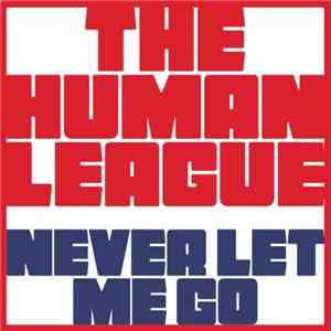 The Human League - Never Let Me Go