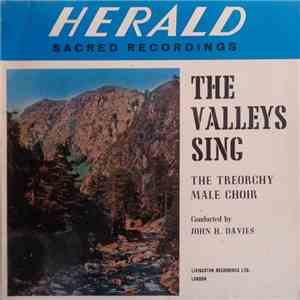 The Treorchy Male Choir Conducted By John H. Davies - The Valleys Sing