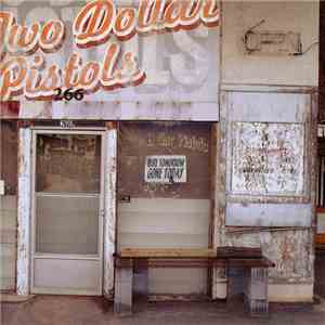 Two Dollar Pistols - Here Tomorrow, Gone Today