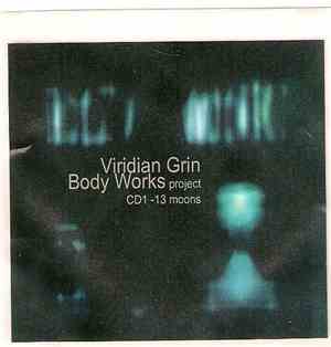 Viridian Grin - Body Works - Body Works Project (CD1 - 13 Moons) 2nd Edition