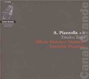 A. Piazzolla a. o. Alfredo Marcucci bandoneon Ensemble Piacevole - Timeless Tango