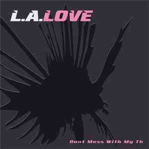 L.A. Love  - Don't Mess With My Th