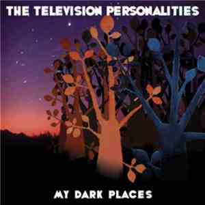 The Television Personalities - My Dark Places