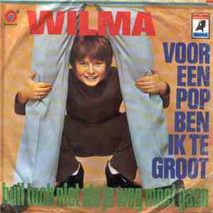 Wilma - Voor Een Pop Ben Ik Te Groot