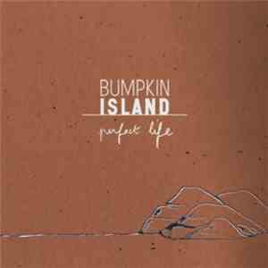 Bumpkin Island - Perfect Life