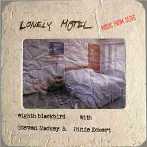 eighth blackbird With Steven Mackey & Rinde Eckert - Lonely Motel: Music From Slide