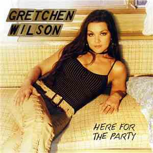 Gretchen Wilson - Here For The Party