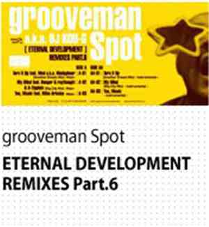 grooveman Spot a.k.a. DJ Kou-G - [ Eternal Development ] Remixes Part.6