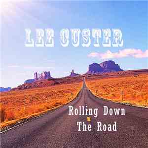 Lee Custer - Rolling Down The Road