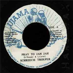 Schreecie Trouper - Pray To Jah Jah