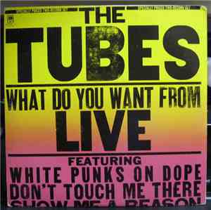 The Tubes - What Do You Want From Live