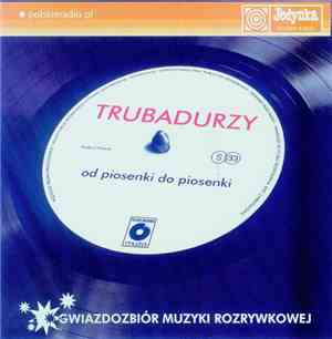 Trubadurzy - Od Piosenki Do Piosenki