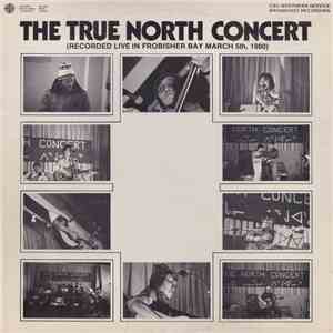 Various - The True North Concert: Recorded Live In Frobisher Bay March 5th, 1980