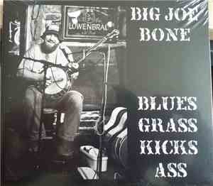 Big Joe Bone - Blues Grass Kicks Ass