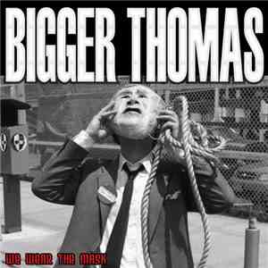 Bigger Thomas - We Wear The Mask