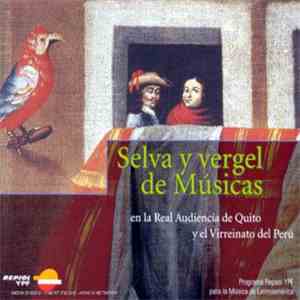 Capilla Virreinal De Lima Dirección: Andrés Santa María - Selva Y Vergel De Músicas En La Real Audiencia De Quito Y El Virreinato Del Perú