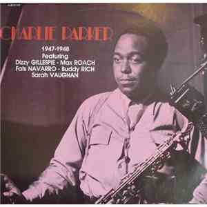 Charlie Parker Featuring Dizzy Gillespie - Max Roach - Fats Navarro - Buddy Rich - Sarah Vaughan - 1947-1948