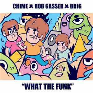Chime  X Rob Gasser X Brig - What The Funk
