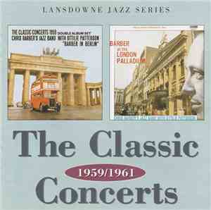 Chris Barber's Jazz Band with Ottilie Patterson - Barber In Berlin / Barber At The London Palladium - The Classic Concerts 1959/1961