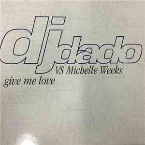 DJ Dado Vs. Michelle Weeks - Give Me Love