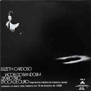 Elizeth Cardoso, Jacob Do Bandolim, Zimbo Trio, Época De Ouro - Vol. 3 - Fragmentos Inéditos Do Histórico Recital
